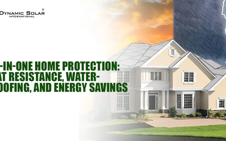 All-in-One Home Protection Heat Resistance, Waterproofing, and Energy Savings All-in-One Home Protection Heat Resistance, Waterproofing, and Energy Savings