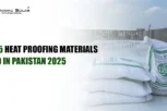 Top 5 Heat Proofing Materials Used in Pakistan 2025 Top 5 Heat Proofing Materials Used in Pakistan 2025
