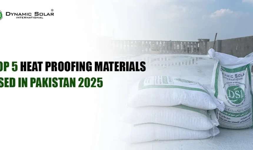 Top 5 Heat Proofing Materials Used in Pakistan 2025 Top 5 Heat Proofing Materials Used in Pakistan 2025