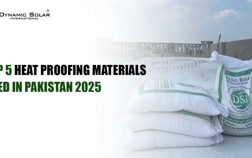 Top 5 Heat Proofing Materials Used in Pakistan 2025 Top 5 Heat Proofing Materials Used in Pakistan 2025
